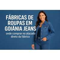 Fábricas de roupas em Goiânia jeans: onde comprar no atacado direto da fábrica